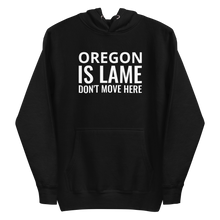 Load image into Gallery viewer, Oregon Is Lame Hoodie
