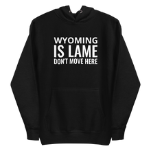 Load image into Gallery viewer, Wyoming Is Lame Hoodie
